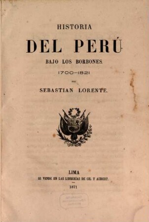 Historia ... del Perú ..., [5]. Historia del Perú bajo los Borbones 1700-1821 ...