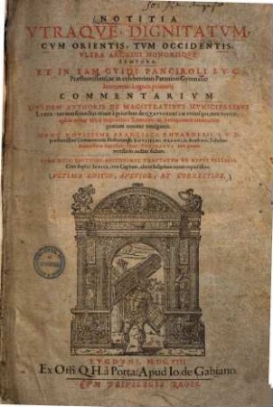 Notitia utraque dignitatum : cum orientis, tum occidentis, ultra Arcadii Honoriique tempora, et in eam Guidi Panciroli ... commentarium ; Eiusdem authoris de magistratibus municipalibus liber ...