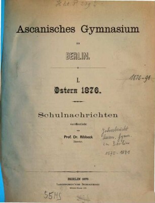 Schulnachrichten : womit zu der ... in der Aula des Gymnasium stattfindenden öffentlichen Prüfung einladet ... ; Ostern .... 1875/76, Ostern = 1