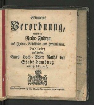 Erneuerte Verordnung, wegen der Reihe-Fuhren auf Itzehoe, Glückstadt und Neumünster : Publicirt auf Befehl Eines Hoch-Edlen Raths der Stadt Hamburg am 13. Julii, 1746