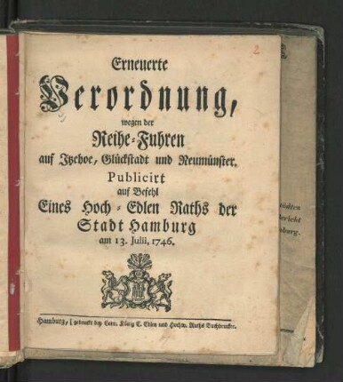 Erneuerte Verordnung, wegen der Reihe-Fuhren auf Itzehoe, Glückstadt und Neumünster : Publicirt auf Befehl Eines Hoch-Edlen Raths der Stadt Hamburg am 13. Julii, 1746