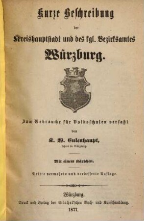 Kurze Beschreibung der Kreishauptstadt und des kgl. Bezirksamtes Würzburg : zum Gebrauche für Volksschulen verf.