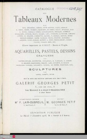 Catalogue des tableaux modernes : par Bail, Berchère, Boudin, Jules Breton, Cazin, Chaplin [und weiteren] : œuvre importante de Corot: Dante et Virgile : aquarelles, pastels, dessins : gravure par Bastien-Lepage, Bonington, Boulanger, H. Flandrin, E. Giraud [und weiteren] : sculptures par Barye, Carriès, Peter : dont la vente aux enchères publiques aura lieu à Paris, Galerie Georges Petit, 8, rue de Sèze, les mercredi 4 et jeudi 5 décembre 1918