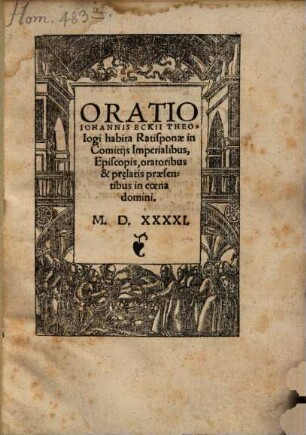 Oratio Johannis Eckii Theologi habita Ratisponae in Comitijs Imperialibus, Episcopis, oratoribus & pr[a]elatis praesentibus in coena domini