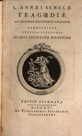 L. Annaei Senecae Tragoediae : Ad Optimas Editiones Collatae ; Praemittitur Notitiae Literaria Studiis Societatis Bipontinae