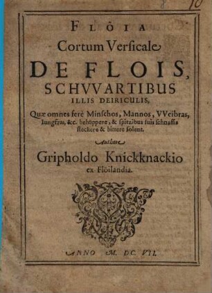 Flöia : Cortum Versicale De Flois, Schvvartibus Illis Deiriculis, Quae omnes ferè Minschos, Mannos, VVeibras, Iungfras ... bittere solent