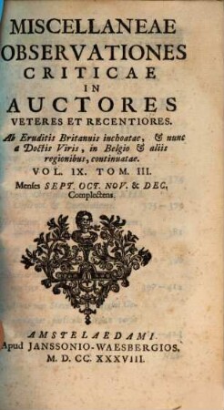 Miscellaneae observationes criticae in auctores veteres et recentiores, 9,3. Menses Sept. Oct. Nov. & Dec. Complectens