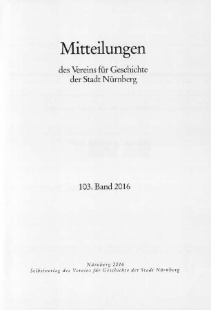 Mitteilungen des Vereins für Geschichte der Stadt Nürnberg, 103. 2016