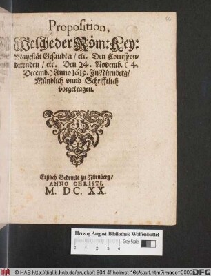 Proposition, Welche der Röm: Key: Mayestät Gesandter/ etc. Den Correspondirenden/ etc. Den 24. Novemb. (4. Decemb.) Anno 1619. In Nürnberg/ Mündlich unnd Schrifftlich vorgetragen