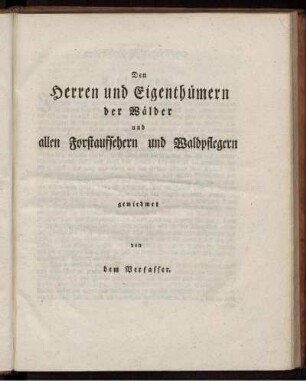 Den Herren und Eigenthümern der Wälder und allen Forstaufschern und Waldpflegern gewidmet
