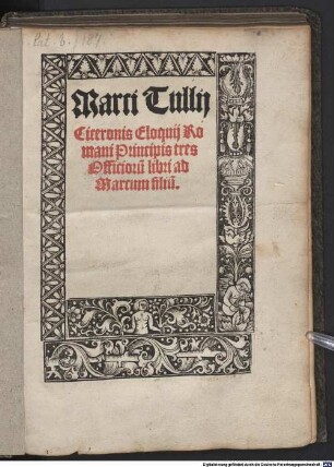 Marci Tullii Ciceronis Eloquii Romani Principis tres Officioru[m] libri ad Marcum filiu[m]