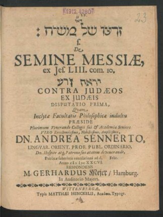 [...] s. De Semine Messiae, ex Jes. LIII. com. 10. [...] Contra Judaeos Ex Judaeis Disputatio Prima