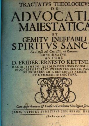 Tractatus theol. de advocatia maiestatica et gemitu ineffabili Spiritus S., ex v. 26. c. VIII. ad Rom. concinnatus