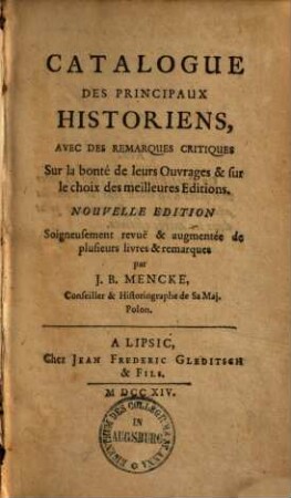 Catalogue des principaux historiens : avec des remarques critiques sur la bonté de leurs ouvrages et sur le choix des meilleures éd.