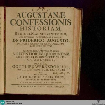 Augustanae Confessionis Historiam, Rectore Magnificentissimo, Serenissimo ... Friderico Augusto, Principe Regio ... A Recentiorum Quorundam Corruptelis Breviter Vindicatam Dabunt