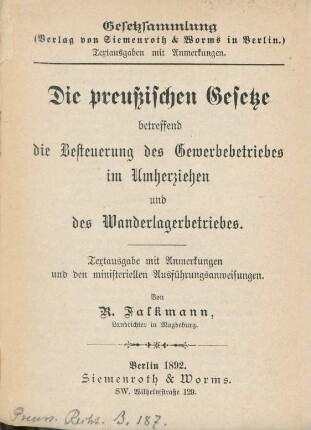 Die preußischen Gesetze betreffend die Besteuerung des Gewerbebetriebes im Umherziehen und des Wanderlagerbetriebes : Textausgabe mit Anmerkungen und den ministeriellen Ausführungsanweisungen