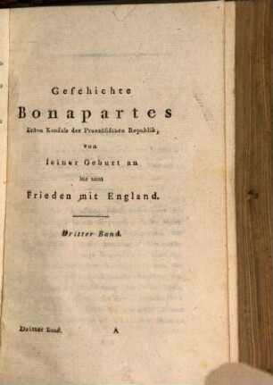 Geschichte Napoleon Bonaparte's, Ersten Kaisers der Franzosen : von seiner Geburt an bis auf die gegenwärtige Zeiten. 3