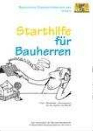Starthilfe für Bauherren : Tipps, Ratschläge, Informationen für die eigenen vier Wände