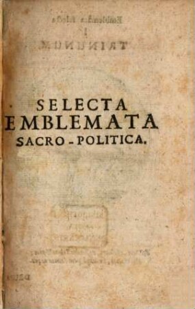 Centuria Exquisitissimorum Symbolorum Et Emblematum Historiarum Sacro-Prophanarum Moralium & Politicarum Cultoribus perquam utilis & necessaria