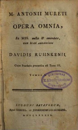 M. Antonii Mureti Opera Omnia : Ex MSS. aucta et emendata, 1