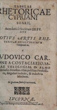 Tabulae Rhetoricae Cypriani Soarii, Sacerdotis e Societate Jesu. Sive Totius Artis Rhetoricae Absolutissimum Compendium