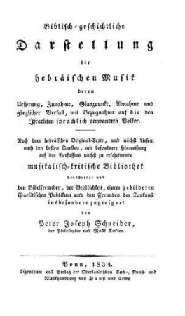 Biblisch-geschichtliche Darstellung der hebräischen Musik : deren Ursprung, Zunahme, Glanzpunkt, Abnahme und gänzlicher Verfall, mit Bezugnahme auf die den Israeliten sprachlich verwandten Völker / nach dem hebräischen Original-Texte, und nächst diesem nach den besten Quellen ... bearb. ... von Peter Joseph Schneider