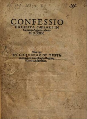 Confessio Exhibita Caesari In Comitijs Augustae, Anno M.D.XXX. : Psalmo 119. Et Loqvebar De Testimonijs tuis in conspectu Regum, & non confundebar