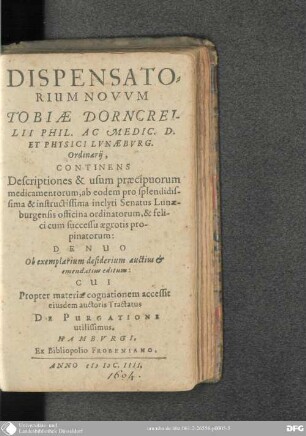 Dispensatorium novum Tobiae Dorncreilii : continens Descriptones & Usum praecipuorum Medicamentorum, ab eodem pro splendidissima
