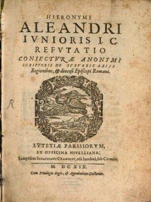 Hieronymi Aleandri iunioris Refutatio coniecturae anonymi scriptoris de suburbicariis regionibus et dioecesi Episcopi Romani
