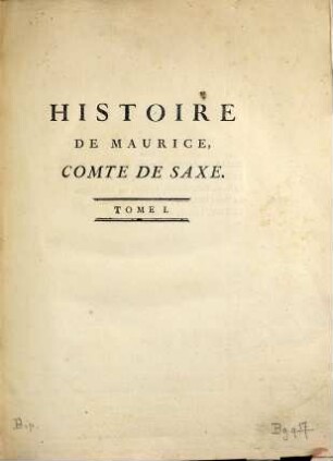Histoire De Maurice, Comte De Saxe, Duc De Courlande Et De Sémigalle, Maréchal-Général des Camps & Armées de Sa Majesté Trés-Chrétienne, 1