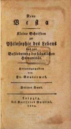 Neue Vesta : kleine Schriften zur Philosophie des Lebens und zur Beförderung der häuslichen Humanität. 3. 1804