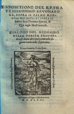 Espositione sopra il salmo: Miserere mei Deus, et sopra il salmo:In te Domine speravi et Qui regis Israel intende. Dialogo del medesimo della verita prophetica ...