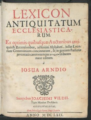 Lexicon Antiquitatum Ecclesiasticarum : Ex optimis quibusque Auctoribus antiquis & Recentioribus, ad seriem Alphabeti, instar Locorum Communium concinnatum ...