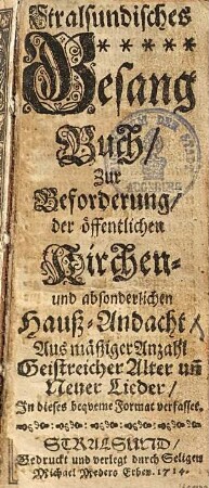 Stralsundisches Gesang-Buch zur Beförderung der öffentlichen Kirchen- und absonderlichen Hauß-Andacht