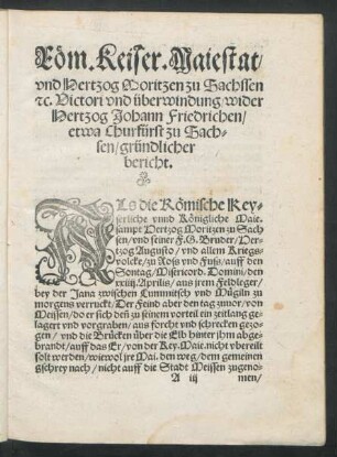 Röm. Keiser. Maiestat/ und Hertzog Moritzen zu Sachssen etc. Victori und überwindung/ wider Hertzog Johann Friedrichen/ etwa Churfürst zu Sachsen/ gründlicher bericht.