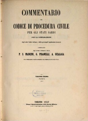 Commentario del codice di procedura civile per gli Stati Sardi : con la comparazione degli altri Codici Italiani, e delle principali legislazioni straniere. 1,2