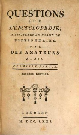 Quéstions Sur L'Encyclopédie : Distribuées En Forme De Dictionnaire. 1, A - Apo