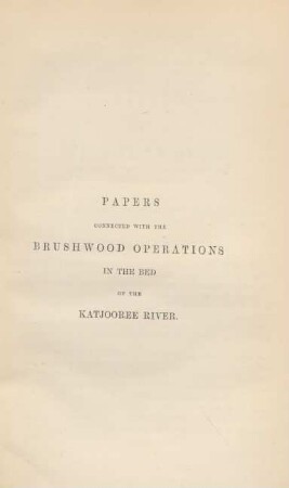 Papers connected with the Brushwood operations in the bed of the Katjooree River