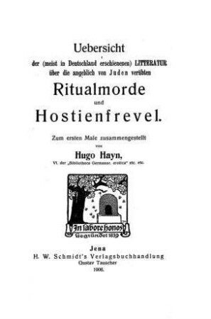 Uebersicht der (meist in Deutschland erschienenen) Literatur über die angeblich von Juden verübten Ritualmorde und Hostienfrevel / zum ersten Male zugest. von Hugo Hayn