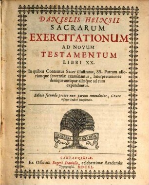 Danielis Heinsii Sacrarum Exercitationum Ad Novum Testamentum : libri XX. ; In quibus Contextus Sacer illustratur, SS. Patrum aliorúmque sententiae examinantur, Interpretationes denique antiquae aliaeque ad eum expenduntur