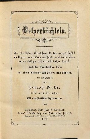 Vesperbüchlein : das allen Vespern Gemeinsame, die Hymnen und Versikel der Vespern von den Sonntagen sowie den Festen des Herrn und der Heiligen, nebst der vollständigen Komplet nach den Choralbüchern Roms