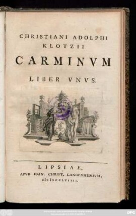 Christiani Adolphi Klotzii Carminum Liber Unus