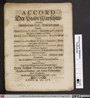 Accord Der Stadt Warschau/ Welcher Zwischen den Hoch-Wohlgebornen Herren/ Herrn Andreas Triebiezki, Bischoffen zu Przemislaw und Unter-Cantzlern in Pohlen: Herrn Johannes Grafen von Leszno, Woywoden zu Posen: Herrn Georg Graffen in Wisniez Lubomirski, Crohnen Reichs-Marschalln. Herrn Stephan Grafen von Pylczo Corycinski, Crohnen Gros-Cantzlern: Herrn Vincentius Gronziewski, Schatzmeistern und Feld-Herrn in Littauen: Herrn Nicolaus de Bnin Opalinski, Crohnen Hoff-Marschalln: Als Königlichen Deputirten der Crohn Pohlen. Und Anderen Theils/ Dem Hoch-Wohlgebohrnen Grafen und Herrn/ Herrn Arffwed Wirtemberg von Debern/ Graffen zu Neuburg/ und Königl. Schwedischer Feld-Marschall/ [et]c. : So übergeben und abgehandelt/ den 1. 11. Iulii, Anno M.DC.LVI.