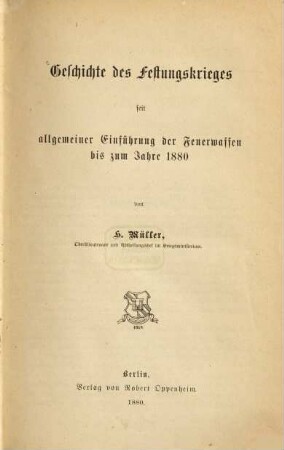 Geschichte des Festungskrieges seit allgemeiner Einführung der Feuerwaffen bis zum Jahre 1880