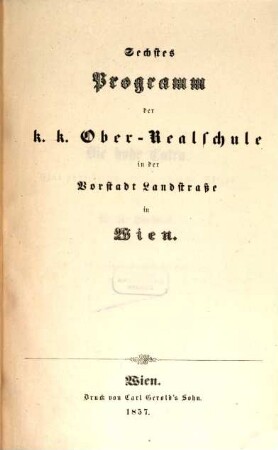 Programm der K.K. Ober-Realschule in der Vorstadt Landstrasse in Wien. 6. 1857