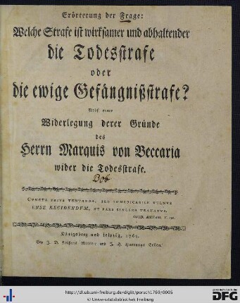 Erörterung der Frage: Welche Strafe ist wirksamer und abhaltender die Todesstrafe oder die ewige Gefängnißstrafe? : Nebst einer Widerlegung derer Gründe des Herrn Marquis von Beccaria wider die Todesstrafe