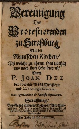 Vereinigung Der Protestierenden zu Straßburg Mit der Römischen Kirchen : Alß welche zu ihrem Heil noethig und nach ihrer Lehr leicht ist