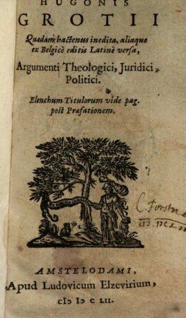 Hugonis Grotii Quaedam hactenus inedita aliaque ex Belgice editis latine versa : argumenti theologici, iuridici, politici
