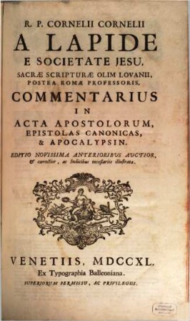 R. P. Cornelii Cornelii A Lapide E Societate Jesu, Commentaria In Vetus Et Novum Testamentum. [10], Commentarius In Acta Apostolorum, Epistolas Canonicas, & Apocalypsin