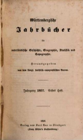 Württembergische Jahrbücher für vaterländische Geschichte, Geographie, Statistik und Topographie, 1857